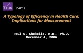 A Typology of Efficiency in Health Care: Implications for Measurement Paul G. Shekelle, M.D., Ph.D. December 4, 2006.