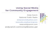 Using Social Media for Community Engagement Andy Carvin National Public Radio andycarvin@yahoo.com   andycarvin.com/complibraries.ppt.