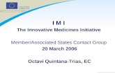 I M I The Innovative Medicines Initiative Member/Associated States Contact Group 20 March 2006 Octavi Quintana-Trias, EC.