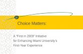 Choice Matters: A “First in 2009” Initiative for Enhancing Miami University’s First-Year Experience.