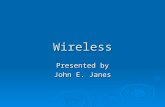 Wireless Presented by John E. Janes. What is wireless? Anything without wires!!