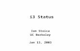 I3 Status Ion Stoica UC Berkeley Jan 13, 2003. istoica@cs.berkeley.edu The Problem Indirection: a key technique in implementing many network services,