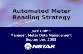 Automated Meter Reading Strategy Jack Griffin Manager, Meter Data Management September, 2005.