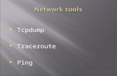 Tcpdump Traceroute Ping. A packet tracing tool  Works on various host platforms  Captures packets going through a certain network interface  Shows.