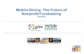 2009 -The year of Mobile Giving Happy Anniversary Mobile Giving! 1 year anniversary of Mobile Giving 1 st year outpaced 1 st year of online giving 2008.
