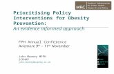 Prioritising Policy Interventions for Obesity Prevention: An evidence informed approach FPH Annual Conference Aviemore 9 th – 11 th November John Mooney.