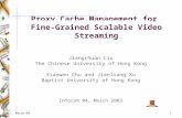 1March-04 Proxy Cache Management for Fine-Grained Scalable Video Streaming Jiangchuan Liu The Chinese University of Hong Kong Xiaowen Chu and Jianliang.