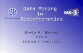 Data Mining in Bioinformatics Erwin M. Bakker LIACS Leiden University.