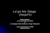 Le’go My Stego (StegoFS) Steganography in the post Web 2.0 World or Leveraging Public Media as a Stego Filesystem James Shewmaker © 2008 DEFCON 0x10.