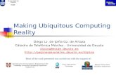 Universidad de Deusto.. ESIDE Making Ubiquitous Computing Reality Diego Lz. de Ipiña Gz. de Artaza Cátedra de Telefónica Móviles – Universidad de Deusto.