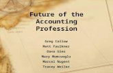 Future of the Accounting Profession Greg Callow Matt Faulkner Dana Gies Mary Mumcuoglu Marcel Nugent Tracey Weiler.