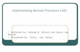 Implementing Remote Procedure Calls Authored by: Andrew D. Birrel and Bruce Jay Nelson Presented by: Terry, Jae, Denny.