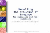 Modelling the evolution of language for modellers and non-modellers IJCAI-05 1 Modelling the evolution of language for modellers and non-modellers Introduction.
