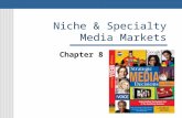 Niche & Specialty Media Markets Chapter 8. Niche & Specialty Media Niche Media Mass media as niche media Exclusive niche media Niche Segments Trade segments.