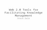 Web 2.0 Tools for Facilitating Knowledge Management Steve Dale.