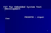 1 FIT for Embedded System Test Development PRESENTER : Jingwen Chen.