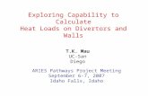 Exploring Capability to Calculate Heat Loads on Divertors and Walls T.K. Mau UC-San Diego ARIES Pathways Project Meeting September 6-7, 2007 Idaho Falls,