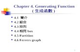 1 Chapter 4. Generating Function( 生成函數 ) 4.1 簡介 4.2 組合 4.3 排列 4.4 相同 box 4.5 Partition 4.6 Ferrers graph.