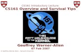 © Geoffrey Werner-Allen – Harvard University CS161 Introductory Lecture: CS161 Overview and Survival Tips Geoffrey Werner-Allen 07 Feb 2007.