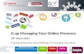 G:up Managing Your Online Presence 29 th March 2011 Training delivered by West Midlands ICT Champion Pete Read.