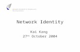 Network Identity Kai Kang 27 th October 2004. Outline Introduction –Definition –Five drivers –Basic services –Roadmap Network Identity management approaches.