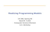 Realizing Programming Models CS 258, Spring 99 David E. Culler Computer Science Division U.C. Berkeley.