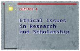 Ethical Issues in Research and Scholarship Ethical Issues in Research and Scholarship CHAPTER CHAPTER 4.