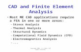 Copyright 2001, J.E. Akin. All rights reserved. CAD and Finite Element Analysis Most ME CAD applications require a FEA in one or more areas: –Stress Analysis.