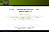 Friday, March 30, 2007UK Cambridge presentation1 Risk, Reasonableness, and Rationality Robin Gregory Decision Research, University of Victoria and UBC.