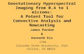 Geostationary Hyperspectral Imaging from 0.4 to 1 microns: A Potent Tool for Convective Analysis and Nowcasting James Purdom & Kenneth Eis CIRA Colorado.