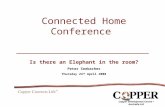 Connected Home Conference Is there an Elephant in the room? Peter Seebacher Thursday 24 th April 2008 Copper Development Centre Australia Ltd.