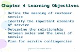 Logistics Customer Service 1 Chapter 4 Learning Objectives Define the meaning of customer service Identify the important elements of service Determine.