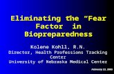 Eliminating the “Fear Factor” in Biopreparedness Kolene Kohll, R.N. Director, Health Professions Tracking Center University of Nebraska Medical Center.