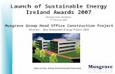 Launch of Sustainable Energy Ireland Awards 2007 Musgrave Group Head Office Construction Project Winner: Best Renewable Energy Project 2006 Heritage Hotel,