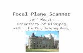 Focal Plane Scanner Jeff Martin University of Winnipeg with: Jie Pan, Peiqing Wang, David Harrison.