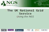 The UK National Grid Service Using the NGS. Outline NGS Background Getting Certificates Acceptable usage policies Joining VO’s What resources will be.