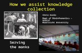 How we assist knowledge collection Serving the monks Chris Evelo Dept of Bioinformatics – BiGCaT Maastricht University.