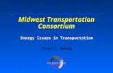 Midwest Transportation Consortium Energy Issues in Transportation Floyd E. Barwig.