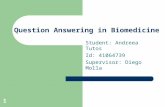 1 Question Answering in Biomedicine Student: Andreea Tutos Id: 41064739 Supervisor: Diego Molla.