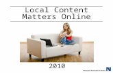 Local Content Matters Online 2010. Advertiser’s Online Choices 100,000,000 Web sites 25,000,000,000 Pages on which to advertise.1% Average click-through.