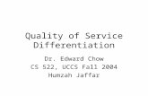 Quality of Service Differentiation Dr. Edward Chow CS 522, UCCS Fall 2004 Humzah Jaffar.
