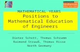 MATHEMATICAL YEARS Positions to Mathematical Education of Engineers Dieter Schott, Thomas Schramm Raimond Strauß, Thomas Risse North Germany.