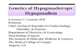 Genetics of Hypogonadotropic Hypogonadism Lawrence C. Layman, M.D. Professor Chief, Section of Reproductive Endocrinology, Infertility, & Genetics Department.