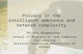 Privacy in the intelligent ambience and network complexity Miltos Anagnostou School of Electrical and Computer Engineering National Technical University.
