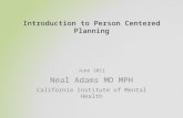 Introduction to Person Centered Planning June 2011 Neal Adams MD MPH California Institute of Mental Health.