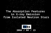 The Absorption Features in X-ray Emission from Isolated Neutron Stars 2004 / 04 / 15.