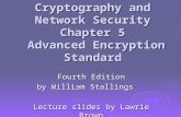 Cryptography and Network Security Chapter 5 Advanced Encryption Standard Fourth Edition by William Stallings Lecture slides by Lawrie Brown.