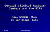 6/3/2015 GCRC's and the BIRN 1 General Clinical Research Centers and the BIRN Paul Shragg, M.A. UC San Diego, GCRC.