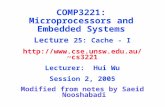 Modified from notes by Saeid Nooshabadi COMP3221: Microprocessors and Embedded Systems Lecture 25: Cache - I cs3221 Lecturer: