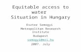 Equitable access to water Situation in Hungary Eszter Somogyi Metropolitan Research Institute Budapest somogyi@mri.hu 2007. July.